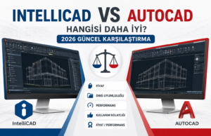 IntelliCAD vs AutoCAD: Hangisi Daha İyi? (2026 Güncel Karşılaştırma)