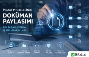 İnşaat Projelerinde Doküman Paylaşımı: BIM Tabanlı Verimli İş Birliği Araçları